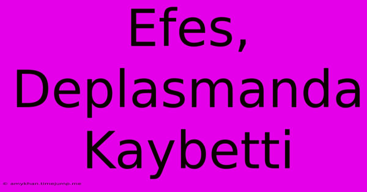 Efes, Deplasmanda Kaybetti