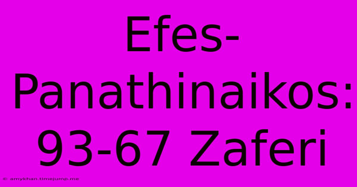 Efes-Panathinaikos: 93-67 Zaferi