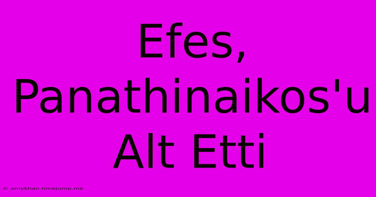 Efes, Panathinaikos'u Alt Etti