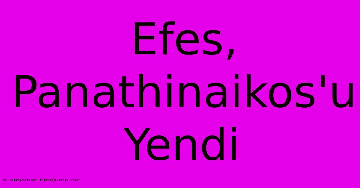 Efes, Panathinaikos'u Yendi