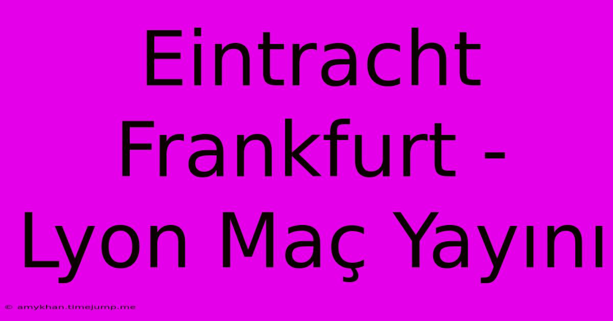 Eintracht Frankfurt - Lyon Maç Yayını