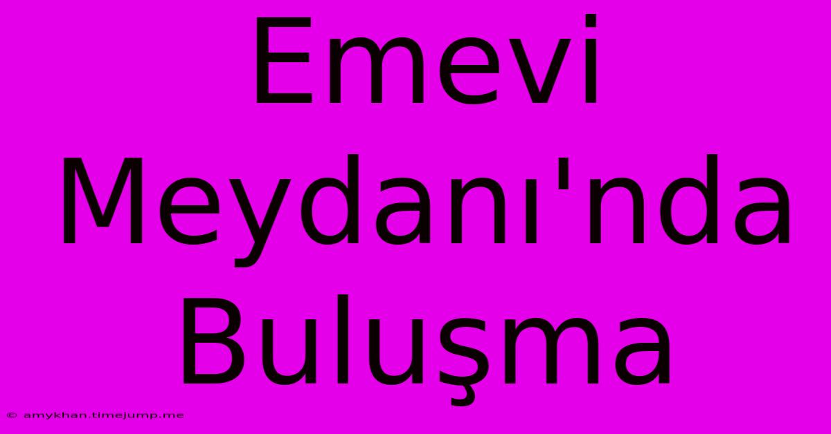 Emevi Meydanı'nda Buluşma Emevi Meydanı'nda Buluşma