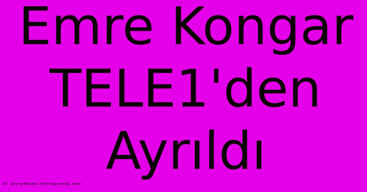 Emre Kongar TELE1'den Ayrıldı Emre Kongar TELE1'den Ayrıldı