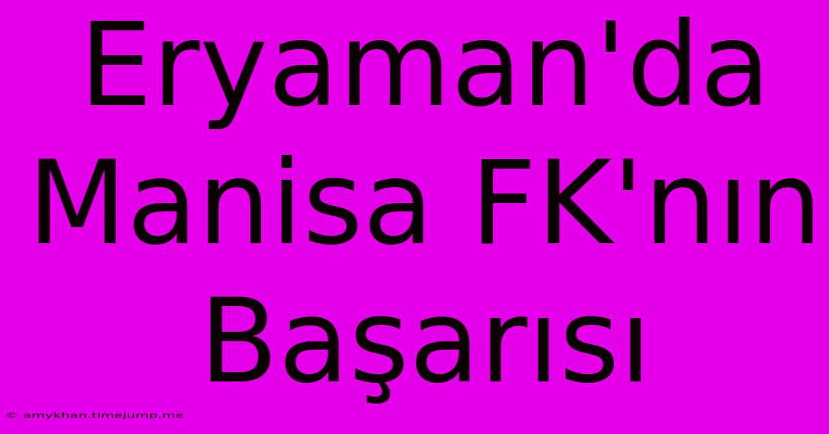 Eryaman'da Manisa FK'nın Başarısı