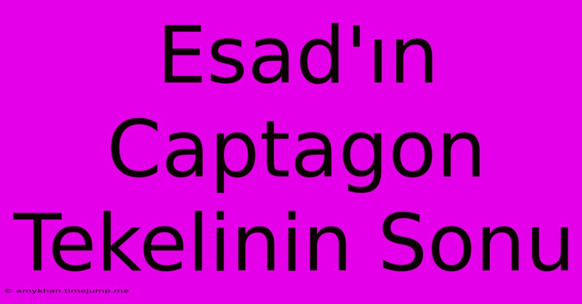 Esad'ın Captagon Tekelinin Sonu