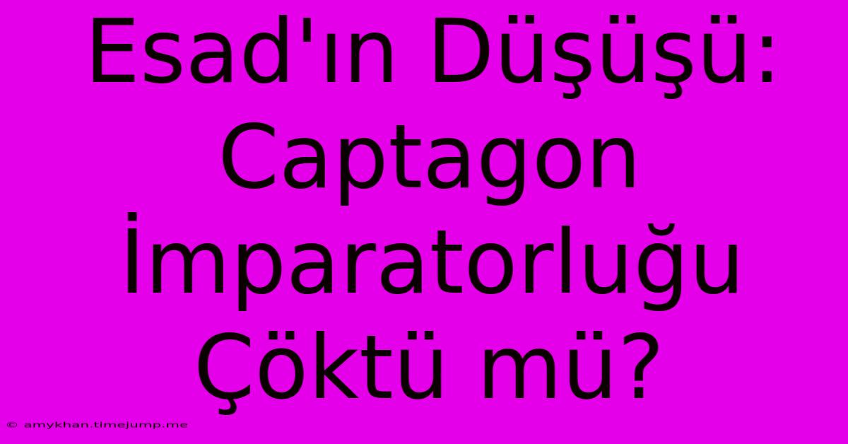 Esad'ın Düşüşü: Captagon İmparatorluğu Çöktü Mü?