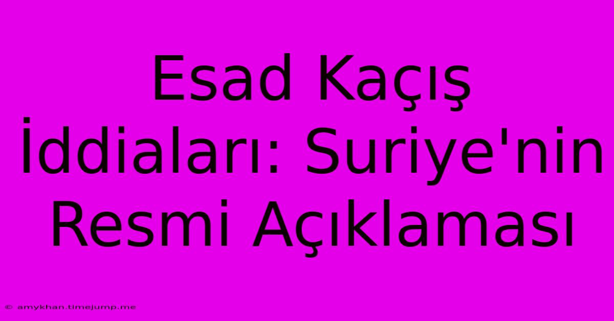 Esad Kaçış İddiaları: Suriye'nin Resmi Açıklaması Esad Kaçış İddiaları: Suriye'nin Resmi Açıklaması