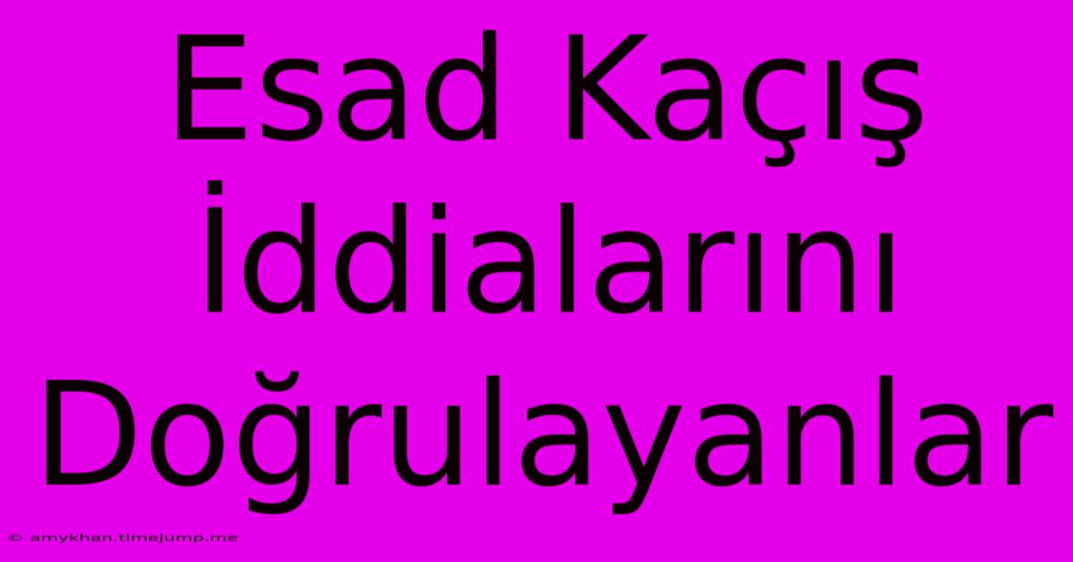 Esad Kaçış İddialarını Doğrulayanlar Esad Kaçış İddialarını Doğrulayanlar