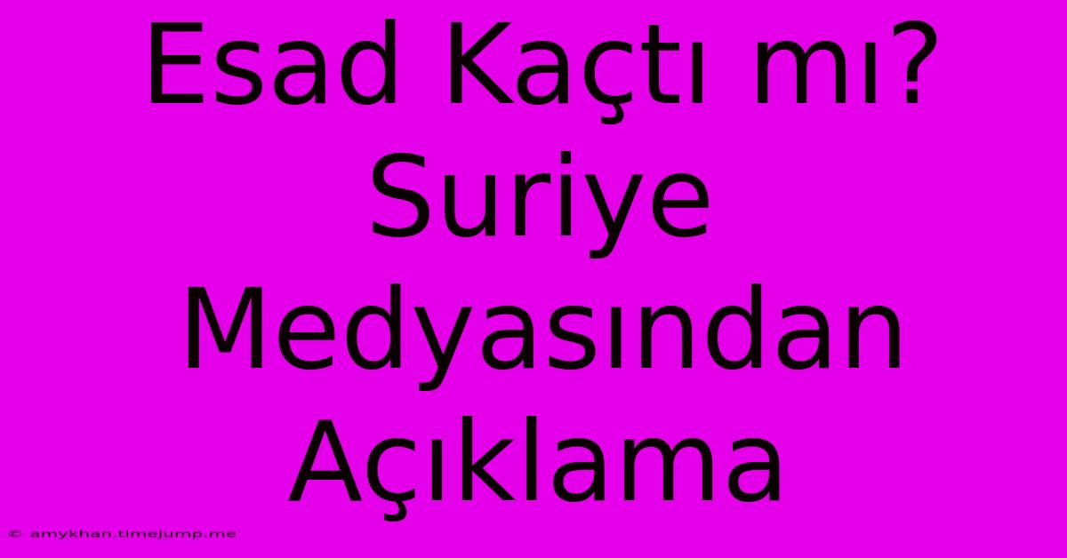 Esad Kaçtı Mı? Suriye Medyasından Açıklama Esad Kaçtı Mı? Suriye Medyasından Açıklama