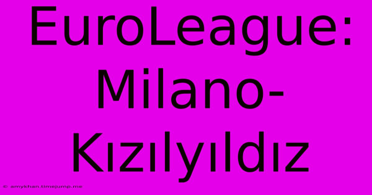 EuroLeague: Milano-Kızılyıldız