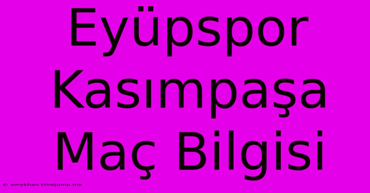 Eyüpspor Kasımpaşa Maç Bilgisi