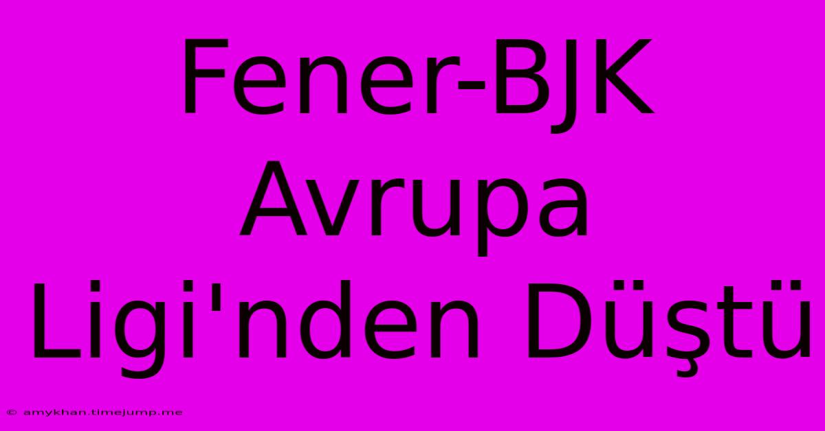 Fener-BJK Avrupa Ligi'nden Düştü