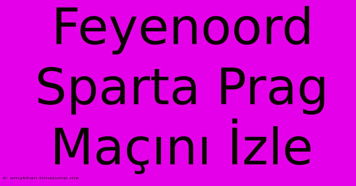 Feyenoord Sparta Prag Maçını İzle