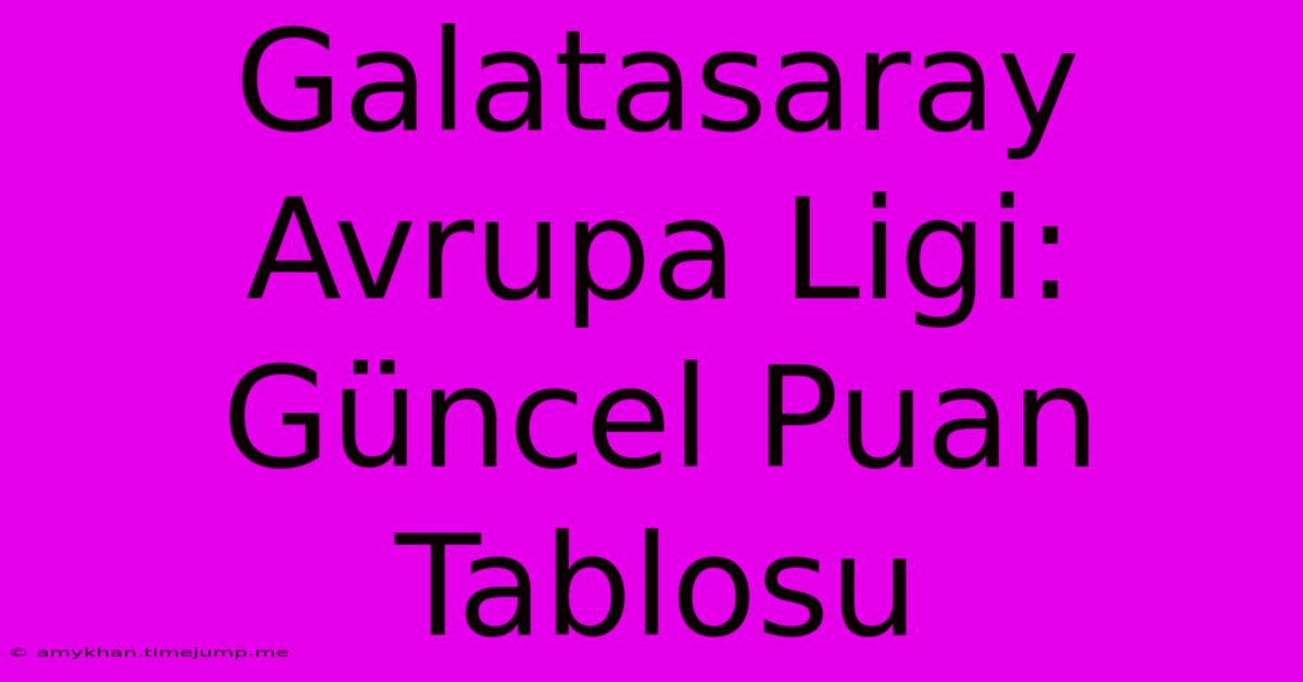 Galatasaray Avrupa Ligi: Güncel Puan Tablosu