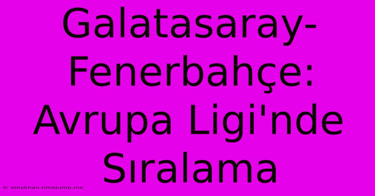 Galatasaray-Fenerbahçe: Avrupa Ligi'nde Sıralama