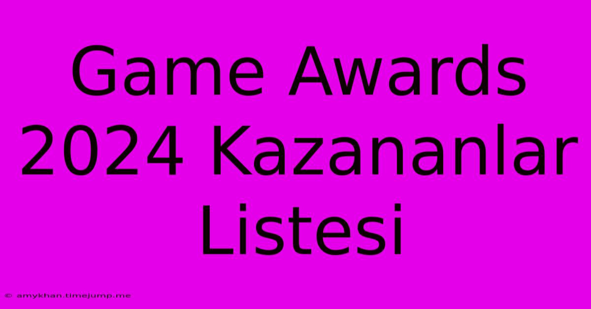 Game Awards 2024 Kazananlar Listesi