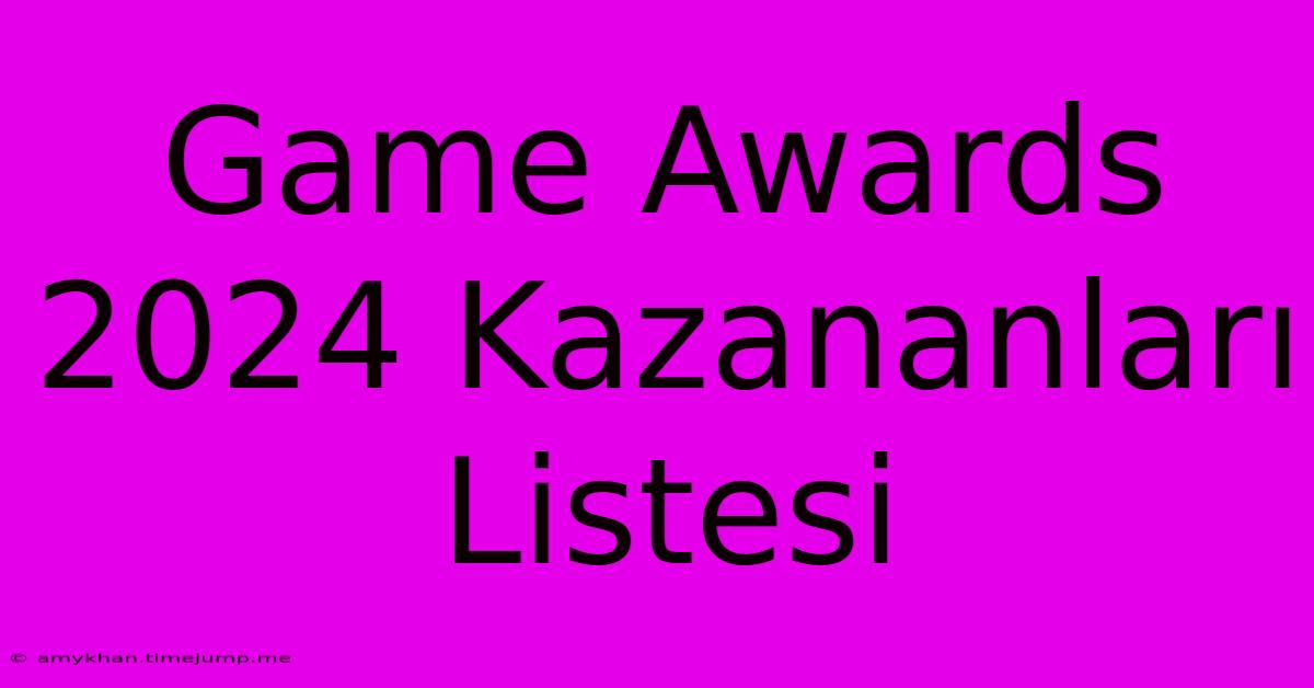 Game Awards 2024 Kazananları Listesi