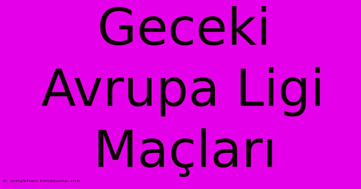 Geceki Avrupa Ligi Maçları