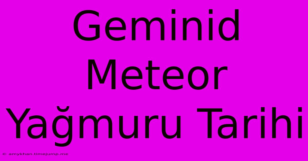 Geminid Meteor Yağmuru Tarihi