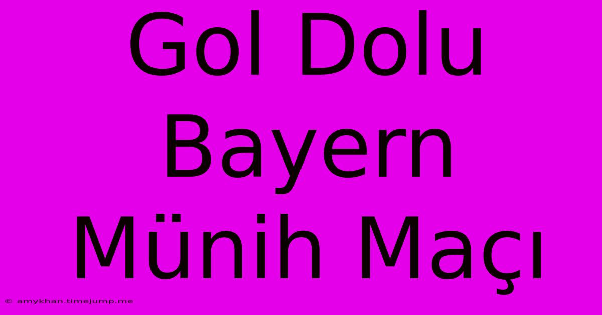 Gol Dolu Bayern Münih Maçı