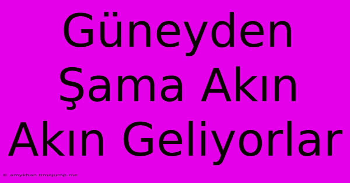 Güneyden Şama Akın Akın Geliyorlar Güneyden Şama Akın Akın Geliyorlar