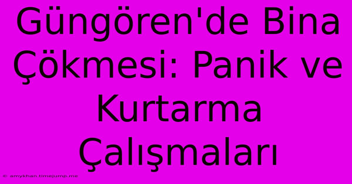 Güngören'de Bina Çökmesi: Panik Ve Kurtarma Çalışmaları