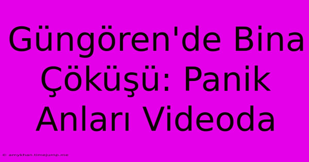 Güngören'de Bina Çöküşü: Panik Anları Videoda