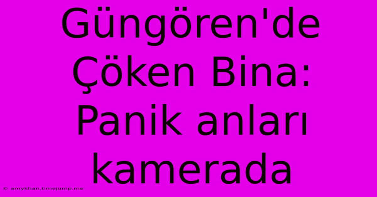 Güngören'de Çöken Bina: Panik Anları Kamerada