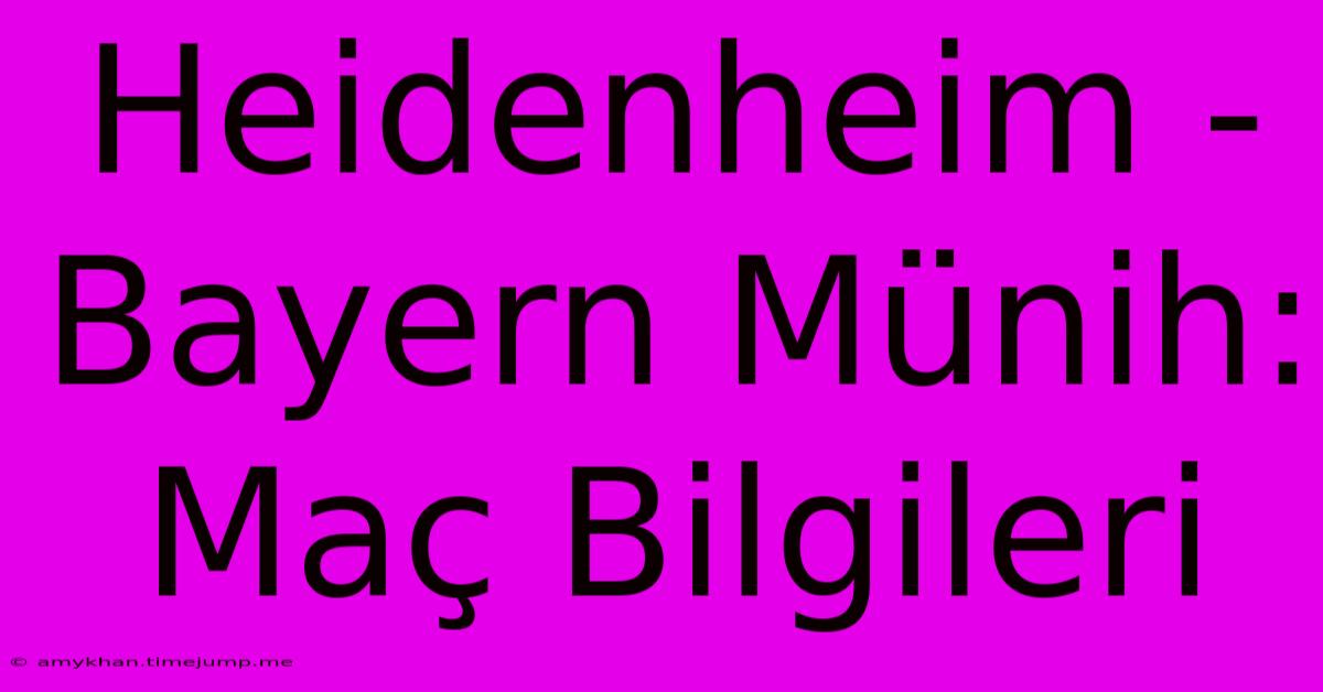 Heidenheim - Bayern Münih: Maç Bilgileri