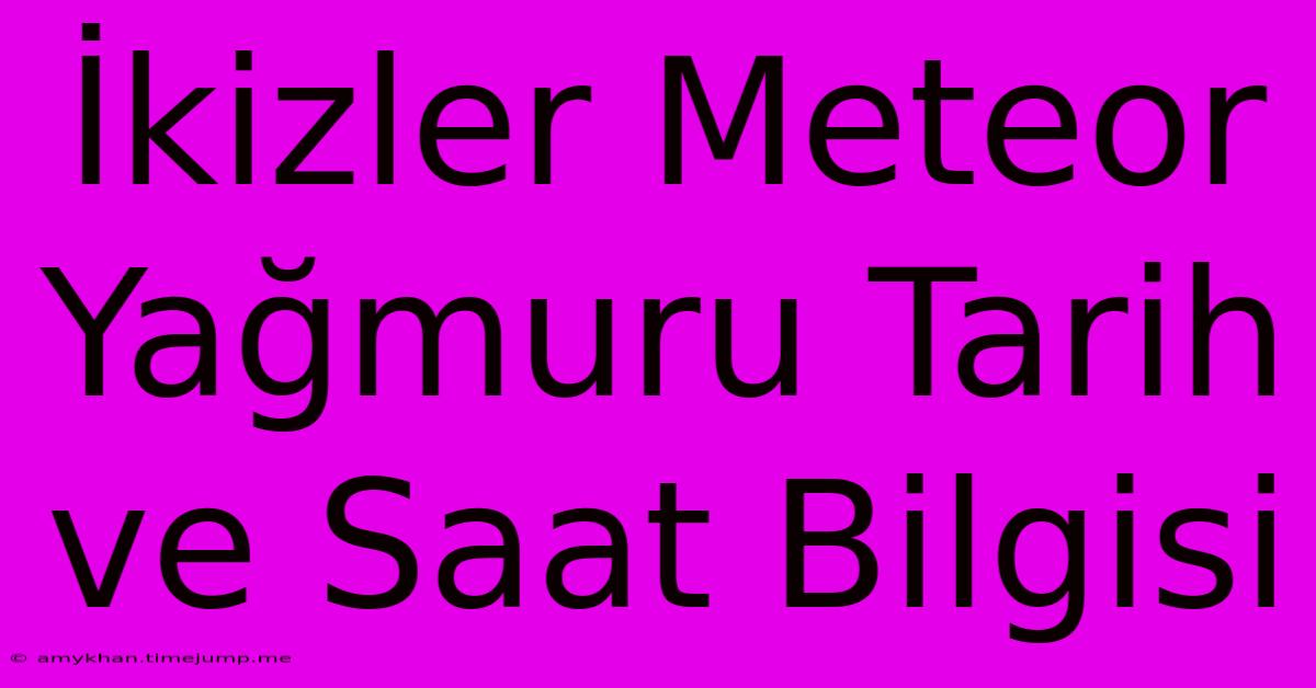 İkizler Meteor Yağmuru Tarih Ve Saat Bilgisi