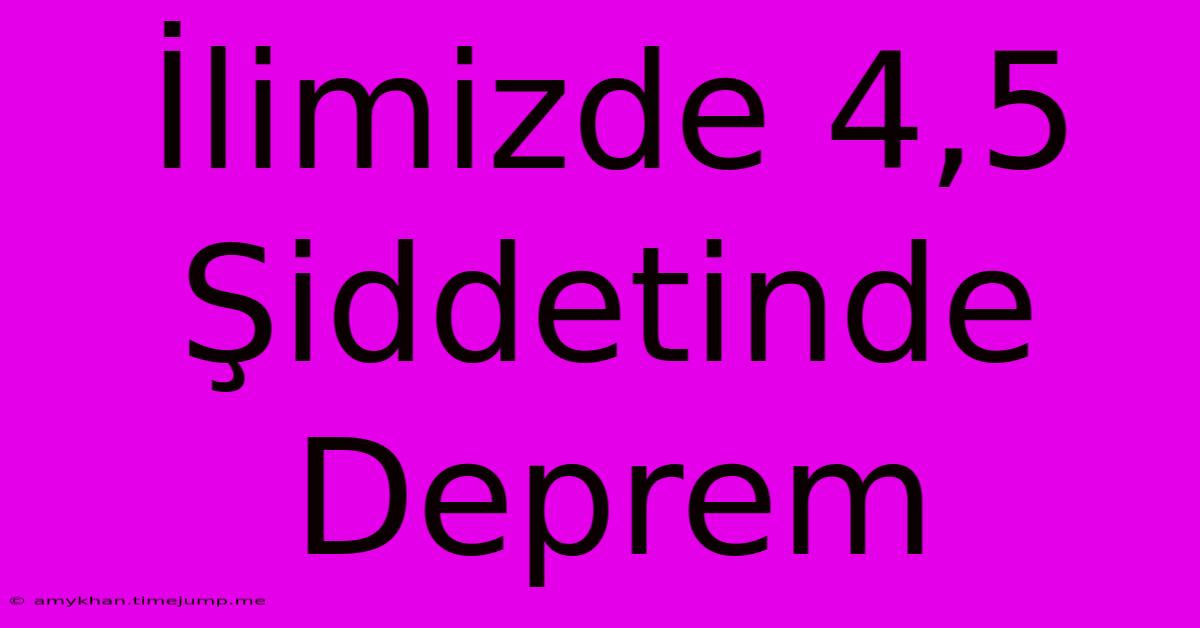 İlimizde 4,5 Şiddetinde Deprem