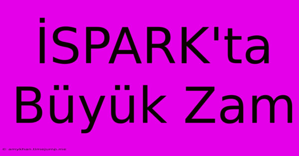 İSPARK'ta Büyük Zam