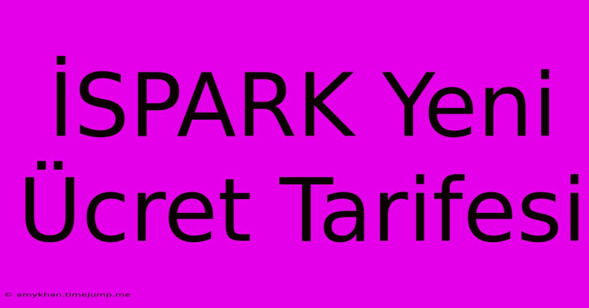 İSPARK Yeni Ücret Tarifesi