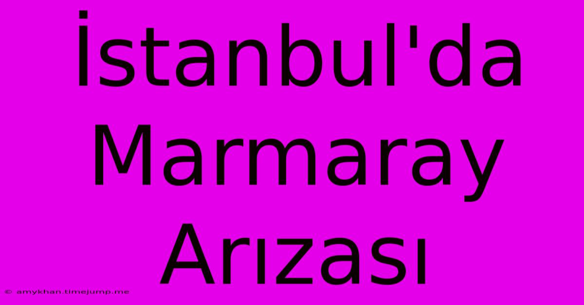 İstanbul'da Marmaray Arızası