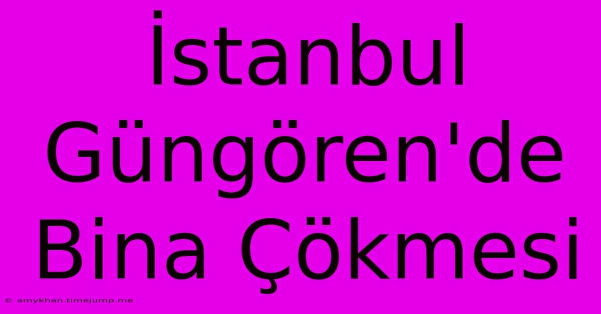 İstanbul Güngören'de Bina Çökmesi