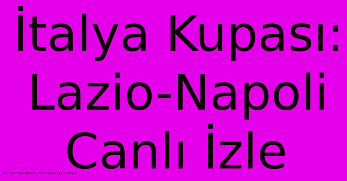 İtalya Kupası: Lazio-Napoli Canlı İzle