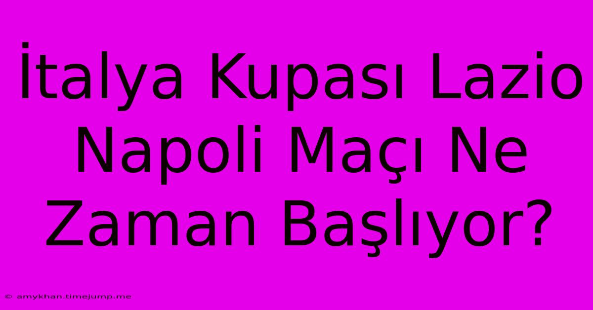 İtalya Kupası Lazio Napoli Maçı Ne Zaman Başlıyor?