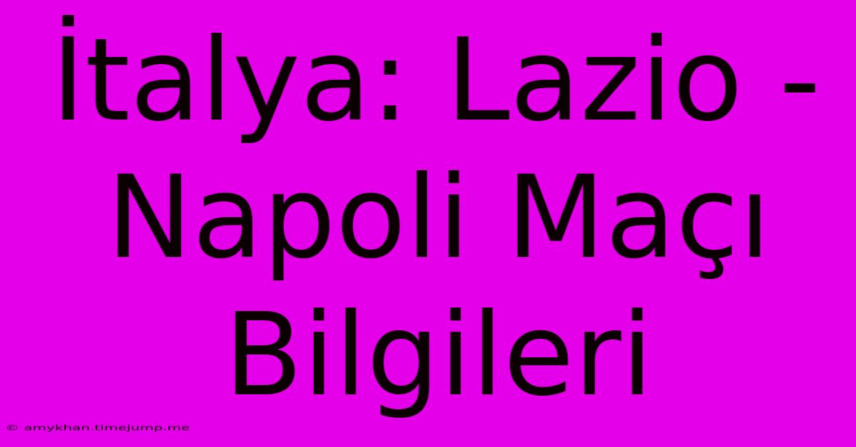 İtalya: Lazio - Napoli Maçı Bilgileri