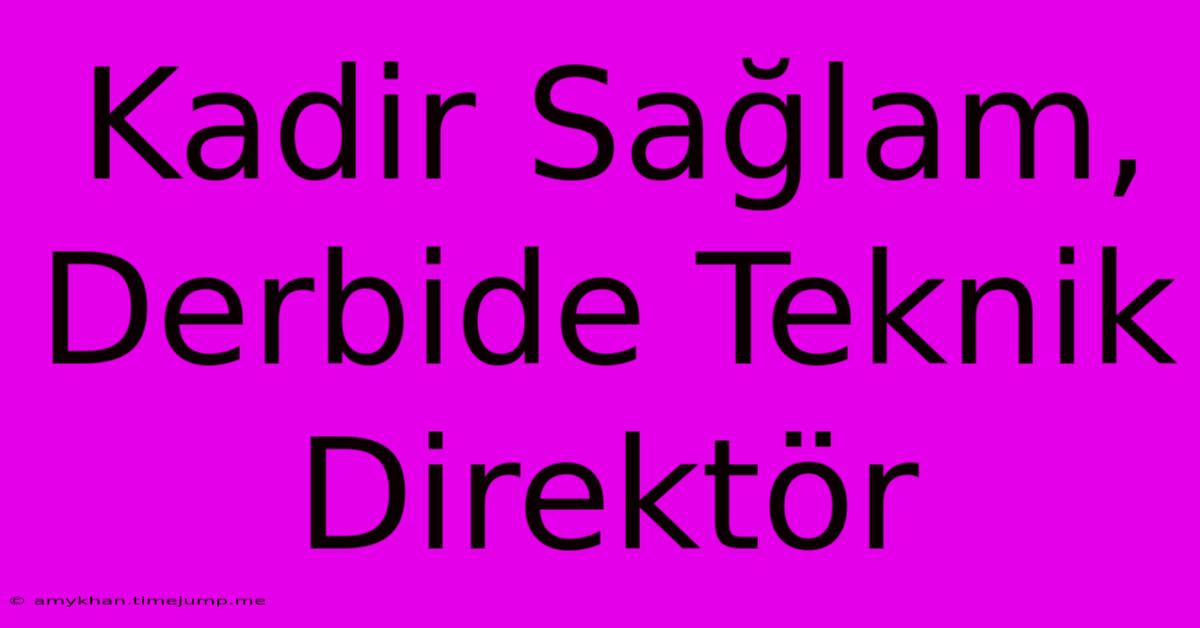 Kadir Sağlam, Derbide Teknik Direktör