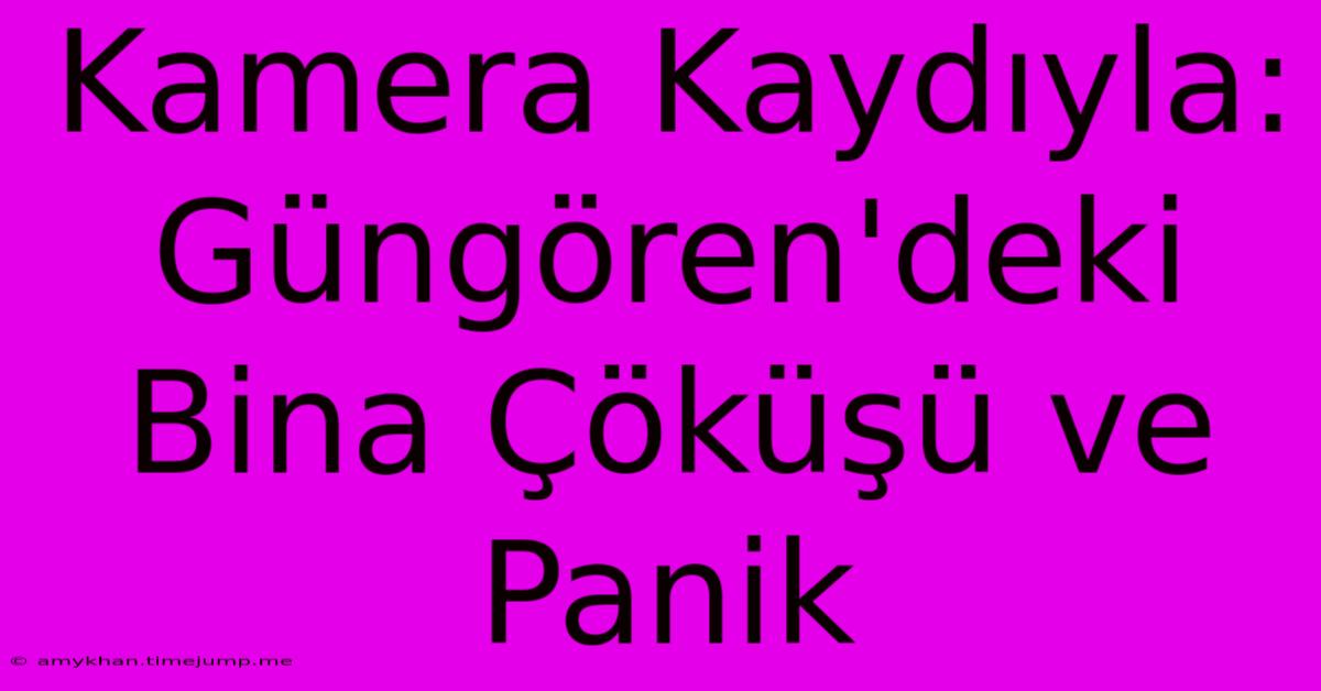 Kamera Kaydıyla: Güngören'deki Bina Çöküşü Ve Panik Kamera Kaydıyla: Güngören'deki Bina Çöküşü Ve Panik