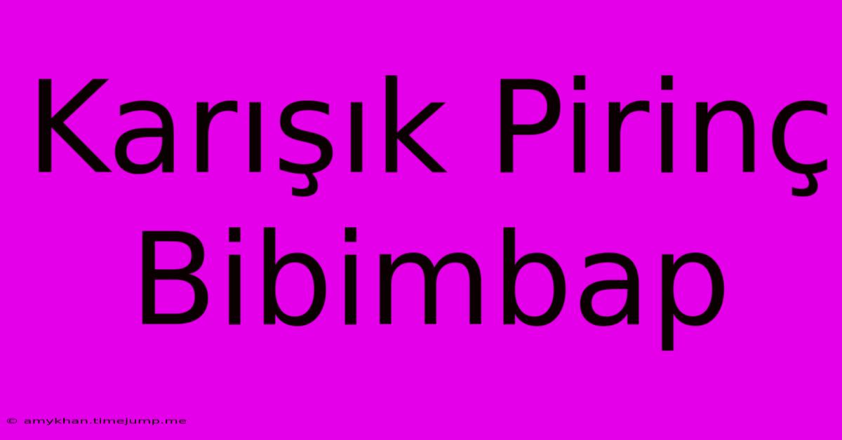 Karışık Pirinç Bibimbap Karışık Pirinç Bibimbap