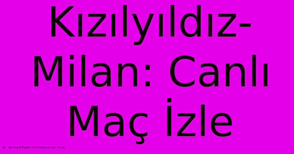 Kızılyıldız-Milan: Canlı Maç İzle