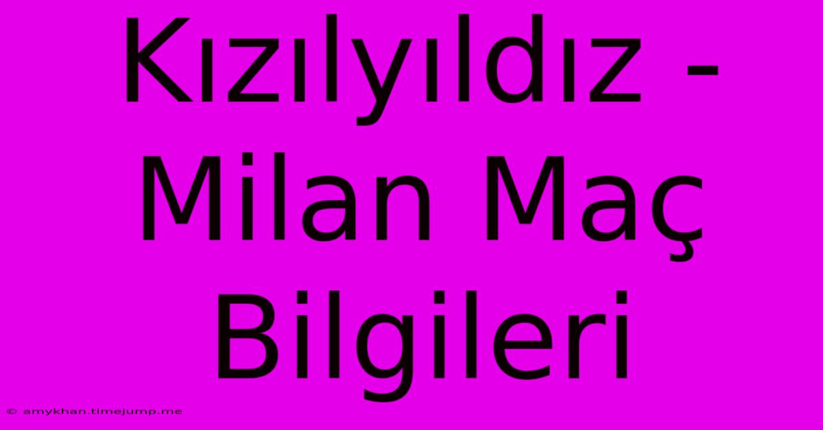 Kızılyıldız - Milan Maç Bilgileri Kızılyıldız - Milan Maç Bilgileri