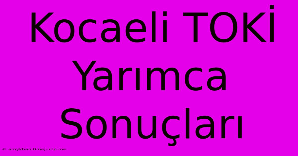 Kocaeli TOKİ Yarımca Sonuçları