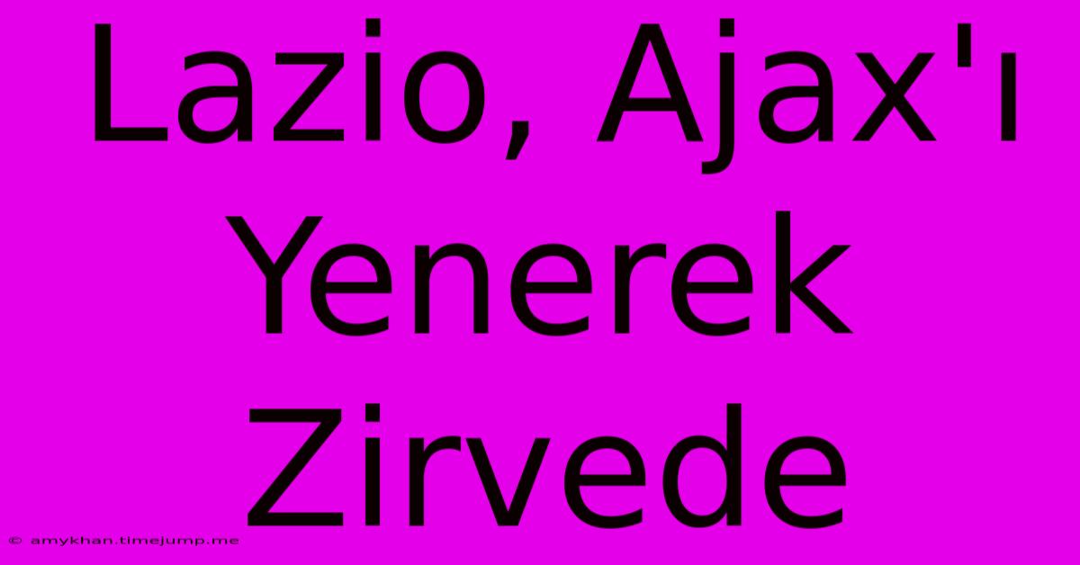 Lazio, Ajax'ı Yenerek Zirvede