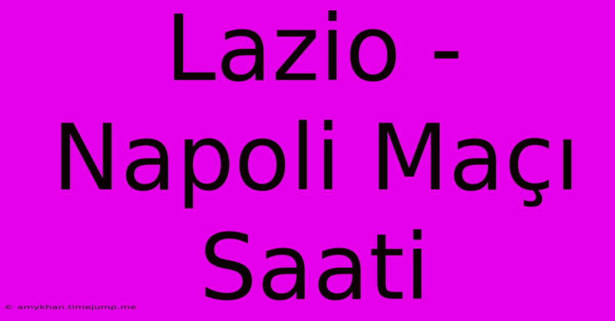 Lazio - Napoli Maçı Saati