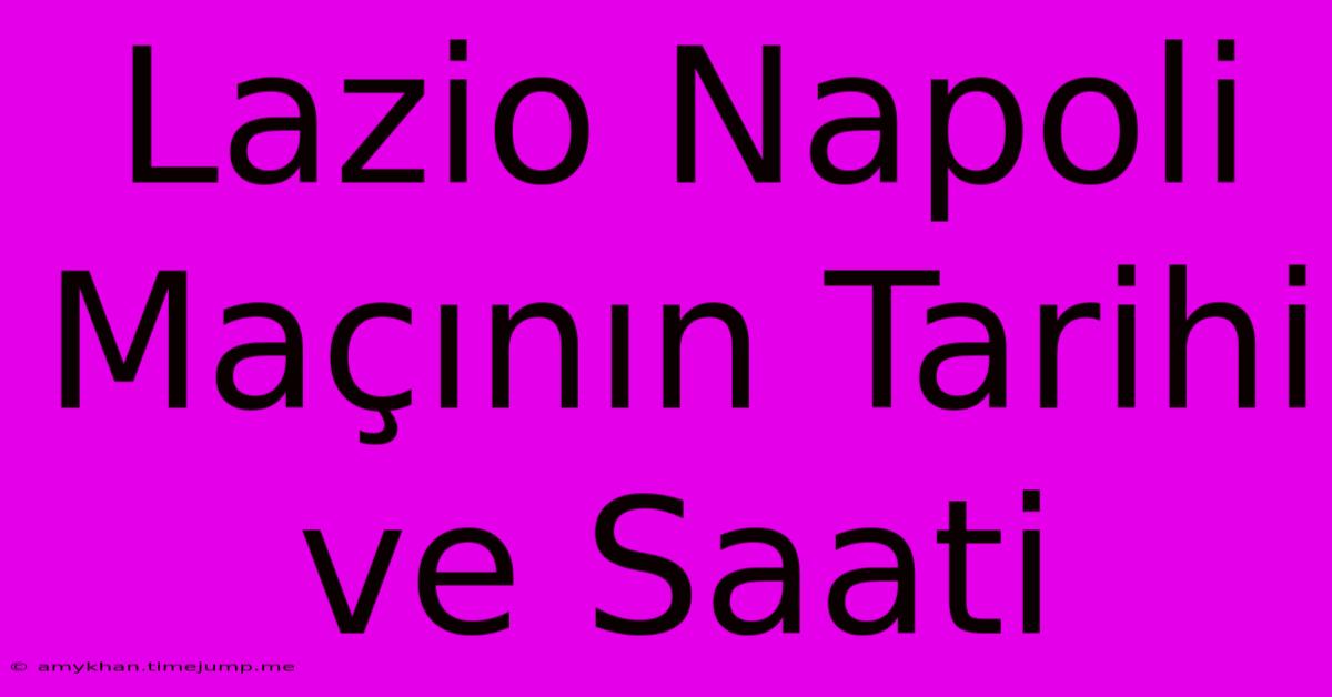 Lazio Napoli Maçının Tarihi Ve Saati