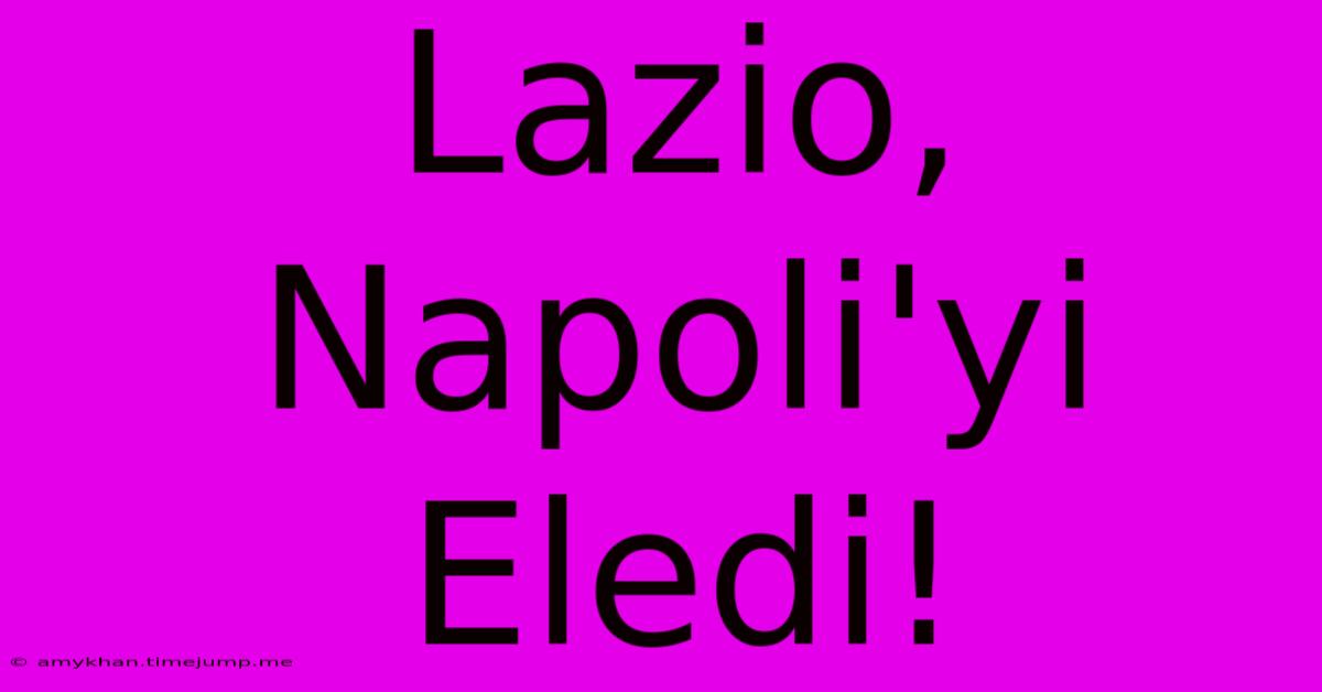 Lazio, Napoli'yi Eledi!