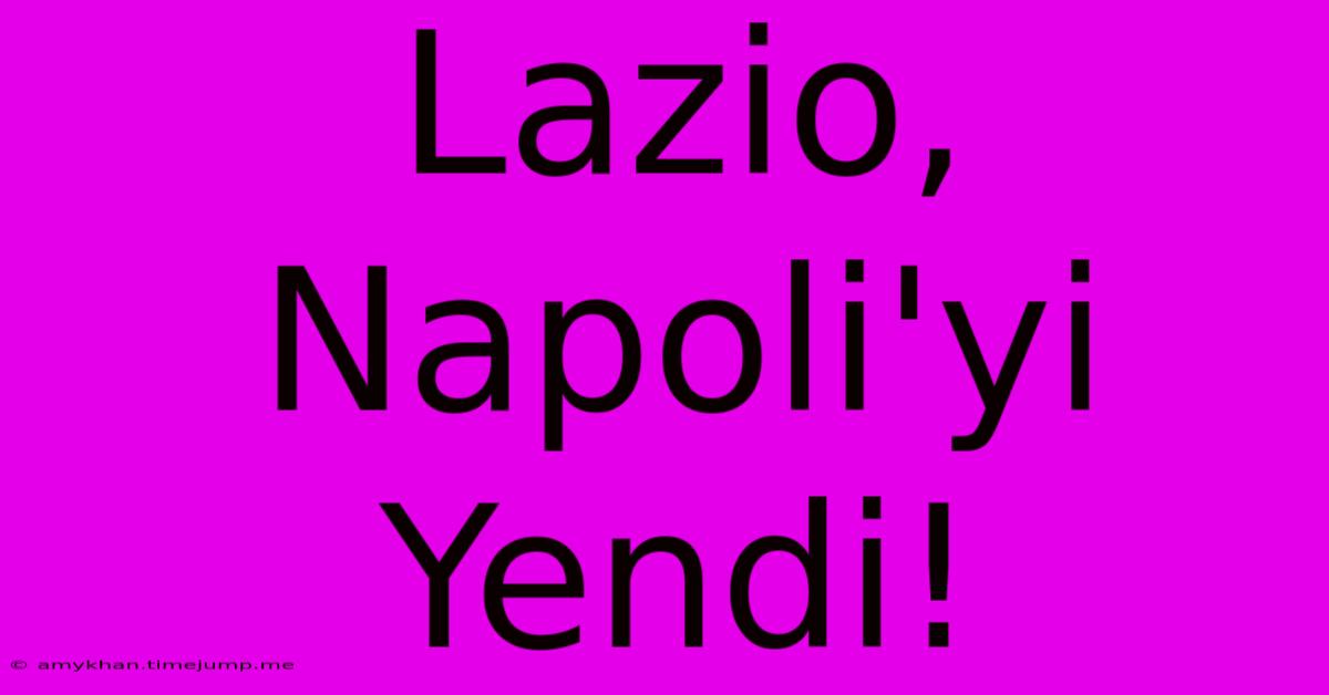 Lazio, Napoli'yi Yendi!