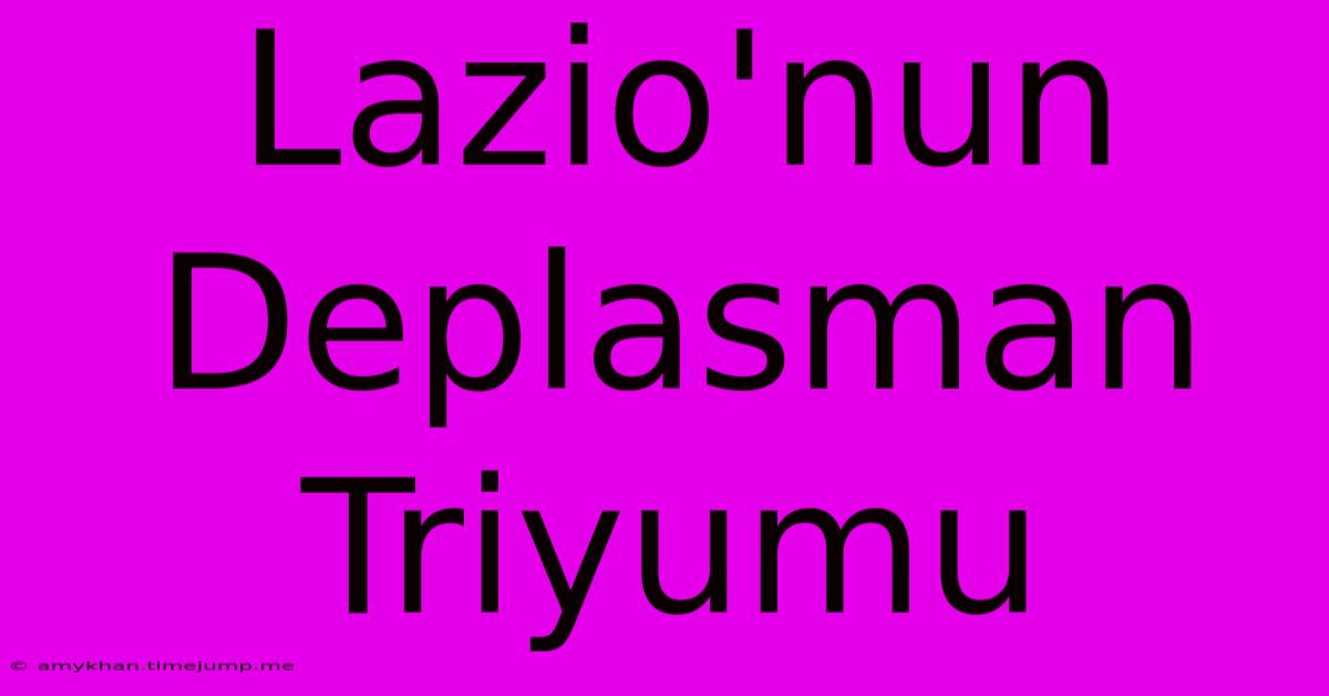 Lazio'nun Deplasman Triyumu